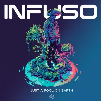 Just A Fool On Earth by Infuso