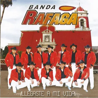 LLegaste A Mi Vida by Banda Rafaga