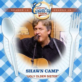 Ugly Older Sister (Larry's Country Diner Season 18) by Shawn Camp