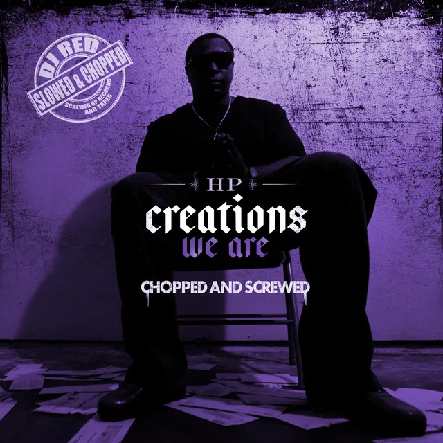 Creations We Are (Chopped and Screwed)