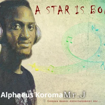 A Star Is Born Reloaded by Alphaeus Koroma Mr J