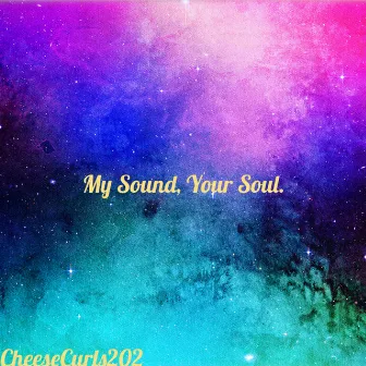 My Sound, Your Soul. Soundtrack by CheeseCurls202