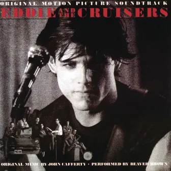 Eddie And The Cruisers - Original Motion Picture Soundtrack by John Cafferty & the Beaver Brown Band