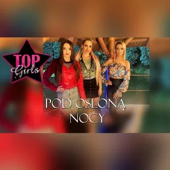 Pod osłoną nocy by Top Girls