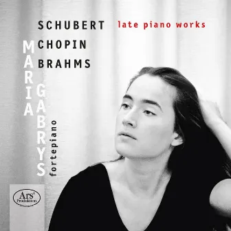 Schubert, Chopin & Brahms: Late Piano Works by Maria Gabrys