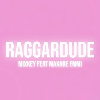 RAGGARDUDE by MAXADE EMMI