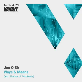 Ways & Means (15 Years Vandit - Shadow of Two Remix) by Jon O'Bir