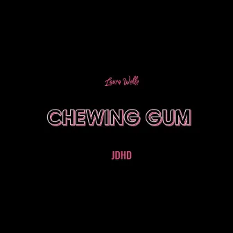 Chewing Gum (& JDHD) by Laura Welle