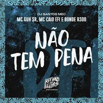 Não Tem Pena by MC Caio Efi