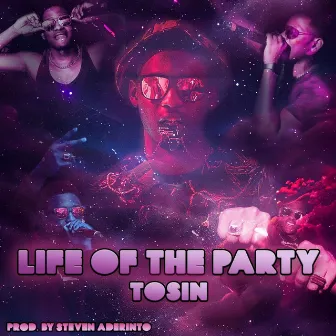 Life Of The Party by TOSIN