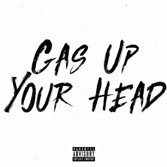 Gas Up Your Head by Uk Drill