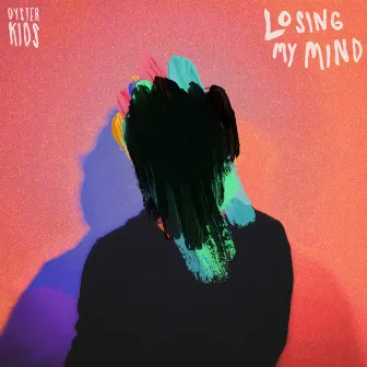 Losing My Mind by OYSTER KIDS