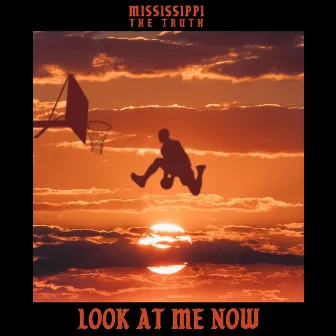 Look at Me Now by Mississippi the Truth