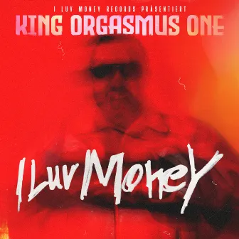 I Luv Money by King Orgasmus One