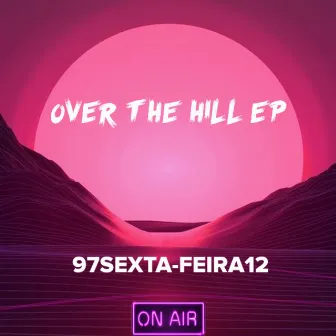 OVER THE HILL EP by 97SEXTA-FEIRA12