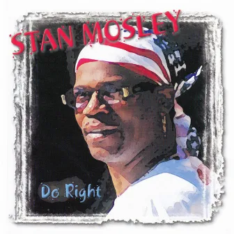 Do Right by Stan Mosley