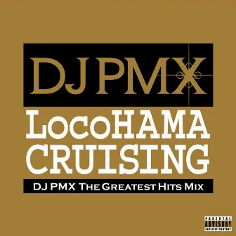 LocoHAMA CRUISING DJ PMX THE GREATEST HITS MIX by DJ PMX