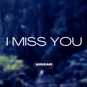 I Miss You by Krizar