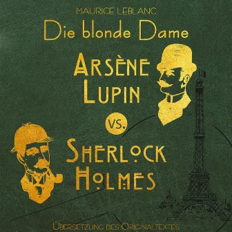 Arsene Lupin vs. Sherlock Holmes: Die blonde Dame - Arsene Lupin, Band 2 (Ungekürzt) by Maurice Leblanc