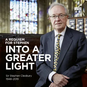 A Requiem for Stephen: Into a Greater Light by Stephen Cleobury