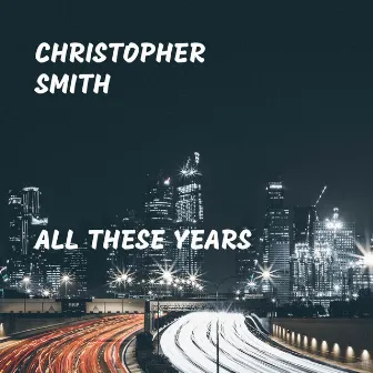 All These Years by Christopher Smith