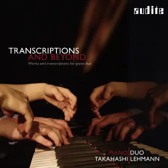 Transcriptions and Beyond (Works and Transcriptions for Piano Duo) by Piano Duo Takahashi | Lehmann