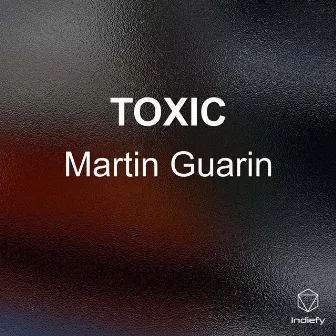 TOXIC by Martin Guarin