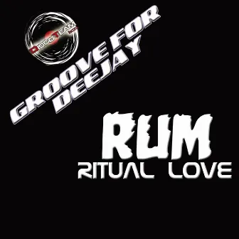 Ritual Love (Groove for Deejay) by Rum