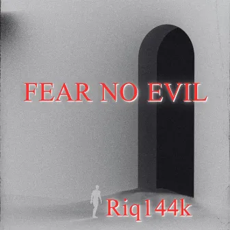 Fear No Evil by Riq 144k