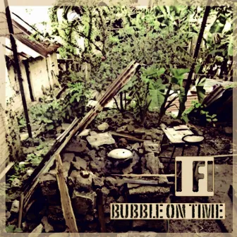 Bubble on Time by I Fi