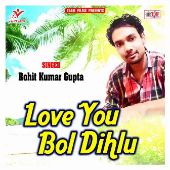 Love You Bol Dihlu by Rohit Kumar Gupta