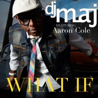 What If (feat. Aaron Cole) by DJ Maj