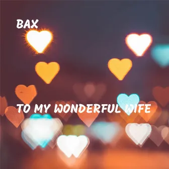 To My Wonderful Wife by Bax