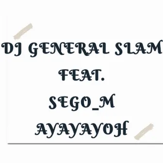 Ayayayoh by DJ General Slam