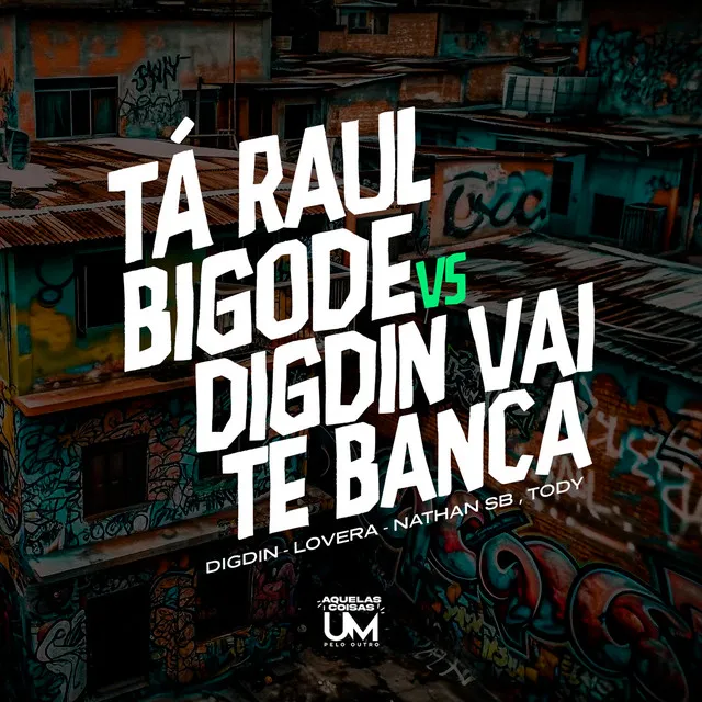 Ta Raul Bigode Vs Digdin Vai Te Banca