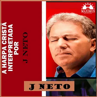 A Harpa Cristã (Interpretada por J Neto) by J Neto