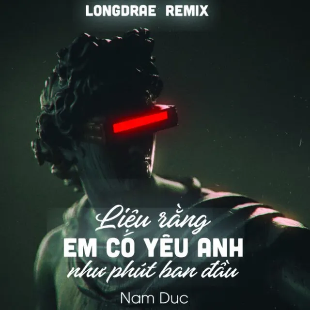 Liệu Rằng Em Có Yêu Anh Như Phút Ban Đầu - Remix