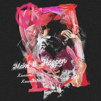 Make It Happen by Kaname Kawabata