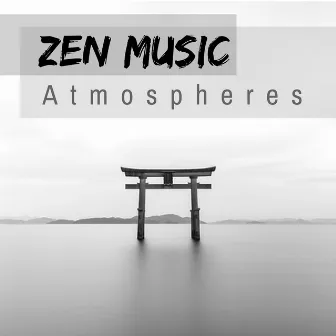 Zen Music Atmospheres - Soothing Songs for Spiritual Massage & Peace of Mind by Relaxation Atmospheres