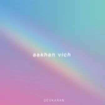 Aakhan Vich by Devkaran