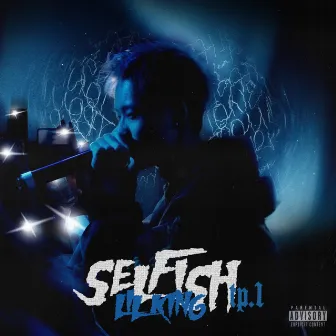 SELFISH tp.1 by Lil King