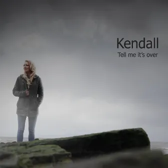 Tell Me It's Over by Kendall