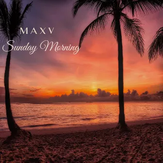 Sunday Morning by MAXV