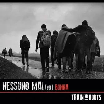 Nessuno Mai by Train To Roots