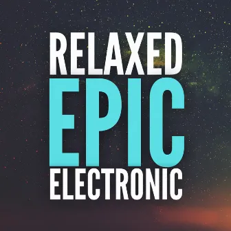 Relaxed Epic Electronic by Ambient Music