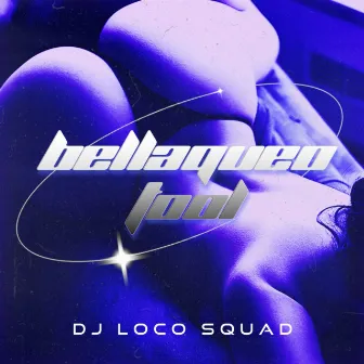 Bellaqueo Tool by Dj Loco Squad