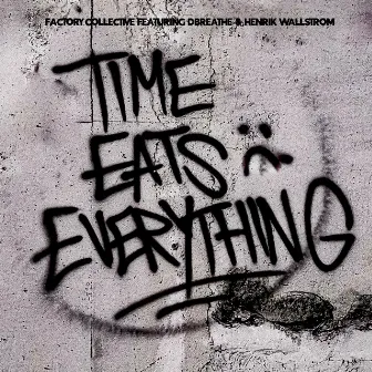 Time Eats Everything by Factory Collective