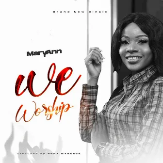 We Worship by MaryAnn