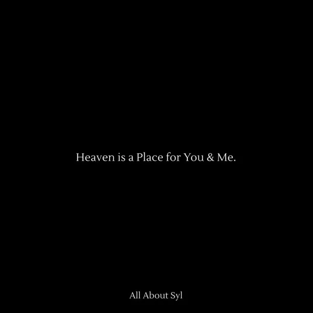 Heaven Is a Place for You & Me