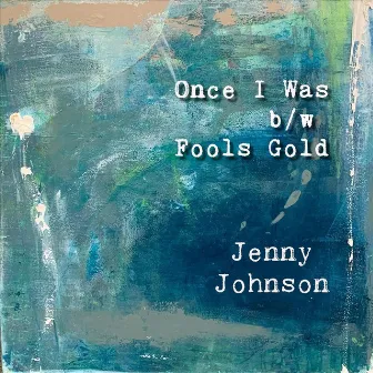 Once I Was / Fool's Gold by Jenny Johnson